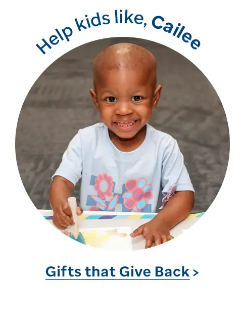 Help kids like Cailee. Gifts that Give Back.